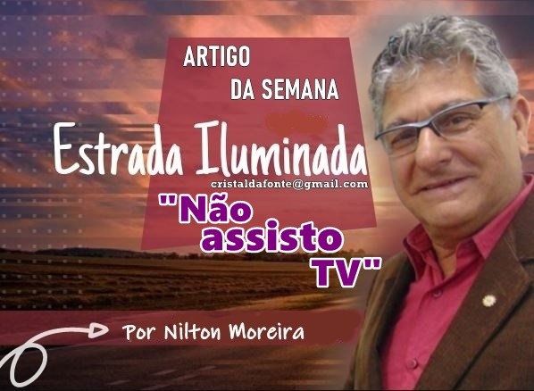 “Não assisto TV” .Estrada Iluminada
