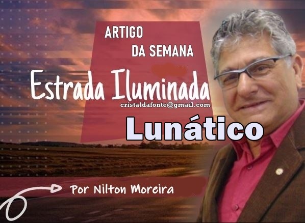 Estrada Iluminada. Lunático